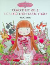 Công thức kì lạ của phù thuỷ dược thảo / Lời, minh hoạ: Yasuko Ambiru ; Higuchi Hoa dịch