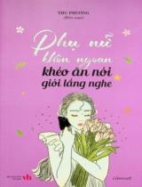 Phụ nữ khôn ngoan khéo ăn nói giỏi lắng nghe / Thu Phương biên soạn