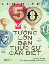 50 ý tưởng lớn bạn thực sự cần biết / Ben Dupré ; Phạm Anh Minh dịch
