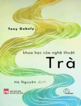 Khoa học của nghệ thuật Trà / Tony Gebely ; Hà Nguyên dịch