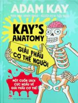 Kay's anatomy - Giải phẫu cơ thể người : Một cuốn sách cực ngầu về giải phẫu cơ thể : Dành cho lứa tuổi 10+ / Adam Kay ; Minh hoạ: Henry Paker ; Tiến Thiều dịch