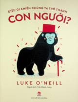 Điều gì khiến chúng ta trở thành con người? / Luke O'Neill ; Minh hoạ: Tara O'Brien ; Trần Khánh Hưng dịch