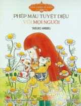 Phép màu tuyệt diệu với mọi người / Lời, minh hoạ: Yasuko Ambiru ; Higuchi Hoa dịch