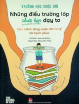 Trường học cuộc đời - Những điều trường lớp chưa kịp dạy ta : Học cách sống cuộc đời tử tế và hạnh phúc : Dành cho lứa tuổi 14+ / Alain de Botton ch.b. ; Đặng Tiến Thiều dịch