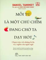Mỗi từ là một chú chim đang chờ ta dạy hót : Chạm trán với những bí ẩn và ý nghĩa của ngôn ngữ / Daniel Tammet ; Khánh Trang dịch