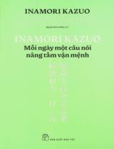 Inamori Kazuo - Mỗi ngày một câu nói nâng tầm vận mệnh / Inamori Kazuo ; Nguyễn Đỗ An Nhiên dịch