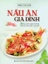 Nấu ăn gia đình : 30 thực đơn ngày thường, 52 món ăn ngày Chủ nhật / Triệu Thị Chơi