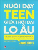 Nuôi dạy teen giữa thời đại lo âu : Thấu hiểu để cùng con đi qua tuổi thiếu niên nhiều áp lực. Nuôi dưỡng những con người hạnh phúc và mạnh khoẻ : Độ tuổi từ 8 đến 24 / John Duffy ; Dịch: Bùi Trà My, Phạm Sơn Tùng
