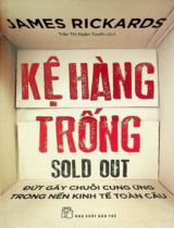 Kệ hàng trống : Đứt gãy chuỗi cung ứng trong nền kinh tế toàn cầu / James Rickards ; Trần Thị Ngân Tuyết dịch