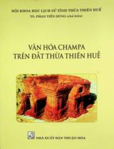 Văn hóa Champa trên đất Thừa Thiên Huế / Phan Tiến Dũng chủ biên