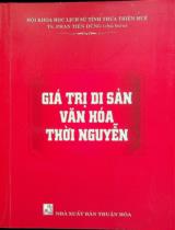Giá trị di sản văn hoá thời Nguyễn / Phan Tiến Dũng chủ biên