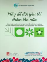 Hãy để đời yêu tôi thêm lần nữa : Câu chuyện truyền cảm hứng từ thực tiễn triển khai xây dựng mô hình sinh kế cho hội viên phụ nữ là nạn nhân bị mua bán trở về