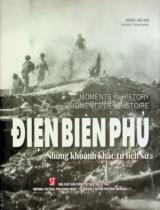 Điện Biên Phủ - Những khoảnh khắc lịch sử / Chủ biên: Bùi Chí Trung ; Người dịch: Trần Lê Minh, Đặng Trâm Anh