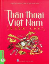 Thần thoại Việt Nam chọn lọc / Tuyển chọn, biên soạn: Hoàng Minh, Việt Dũng, Thu Nga