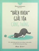 "Bách khoa" giải toả căng thẳng : 50+ giải pháp gạt bỏ mọi lo lắng, muộn phiền và mệt mỏi trong cuộc sống / Shion Kabasawa ; Millie dịch