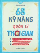 68 kỹ năng quản lý thời gian : Hình thành tác phong kỷ luật. Tối ưu quỹ thời gian có hạn. Đánh bại chứng trì hoãn / Trương Giảo Phi ; Châu An dịch