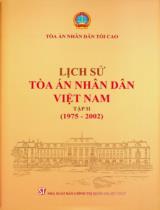 Lịch sử Tòa án nhân dân Việt Nam . T.2 , Toà án nhân dân Việt Nam trong thời kỳ cả nước quá độ lên chủ nghĩa xã hội, đổi mới và đẩy mạnh công nghiệp hoá, hiện đại hoá (1975 - 2002)