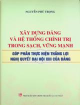 Xây dựng đảng và hệ thống chính trị trong sạch, vững mạnh, góp phần thực hiện thắng lợi nghị quyết đại hội XIII của đảng / Nguyễn Phú Trọng