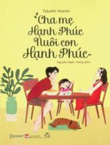 Cha mẹ hạnh phúc nuôi con hạnh phúc / Takashi Maeno ; Nguyễn Quốc Vương dịch