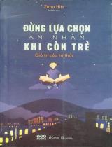 Đừng lựa chọn an nhàn khi còn trẻ : Giá trị của tri thức / Zena Hitz ; Bảo Ân dịch