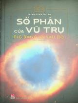 Số phận của vũ trụ : Big Bang và sau đó : Dành cho lứa tuổi 9+ / Trịnh Xuân Thuận ; Dịch: Lại Thị Thu Hiền... ; Phạm Văn Thiều hiệu đính
