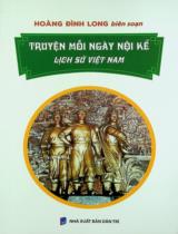 Truyện mỗi ngày nội kể - Lịch sử Việt Nam / Hoàng Đình Long biên soạn