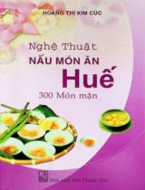 Nghệ thuật nấu món ăn Huế : 300 món mặn / Hoàng Thị Kim Cúc
