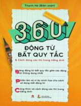 360 động từ bất quy tắc & cách dùng các thì trong tiếng Anh : Bảng động từ bất quy tắc gồm các động từ thông dụng nhất... / Thanh Hà biên soạn