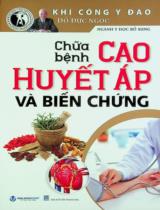 Chữa bệnh cao huyết áp và biến chứng : Ngành Y học bổ sung / Đỗ Đức Ngọc