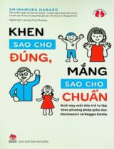Khen sao cho đúng, mắng sao cho chuẩn : Nuôi dạy một đứa trẻ tự lập theo phương pháp giáo dục Montessori và Reggio Emilia / Shimamura Hanako ; Dương Thuỳ Phương dịch