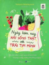 Ngày hôm nay hãy sống thật với trái tim mình : 55 chỉ dẫn vượt qua chán nản trong cuộc sống thường ngày / Yataro Matsuura ; Millie dịch