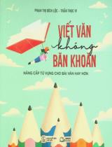 Viết văn không băn khoăn : Nâng cấp từ vựng cho bài văn hay hơn / Phạm Thị Bích Lộc, Trần Thục Vi