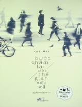 Bước chậm lại giữa thế gian vội vã / Hae Min ; Nguyễn Việt Tú Anh dịch