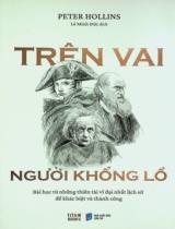 Trên vai người khổng lồ : Bài học từ những thiên tài vĩ đại nhất lịch sử để khác biệt và thành công / Peter Hollins ; Lê Minh Đức dịch