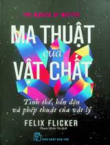 Ma thuật của vật chất : Tỉnh thể, hỗn độn và phép thuật của vật lý / Felix Flicker ; Phạm Miên Vũ dịch
