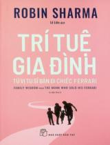 Trí tuệ gia đình từ vị tu sĩ bán đi chiếc Ferrari / Robin Sharma ; Lê Liên dịch