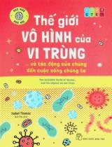 Thế giới vô hình của vi trùng... và tác động của chúng đến cuộc sống chúng ta : 12+ / Isabel Thomas ; Anh Phi dịch