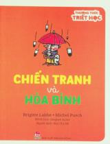 Chiến tranh và hoà bình : Dành cho lứa tuổi 7+ / Brigitte Labbé, Michel Puech ; Minh hoạ: Jacques Azam ; Bùi Thị Hệ dịch