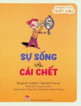 Sự sống và cái chết : Dành cho lứa tuổi 7+ / Brigitte Labbé, Michel Puech ; Minh hoạ: Jacques Azam ; Dịch: Trang Thu