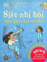 Siêu nhí hỏi - Nhà khoa học trả lời : 100 bí ẩn mọi đứa trẻ đều muốn hỏi một nhà khoa học : Phiên bản cập nhật có bổ sung / 1980Edu dịch