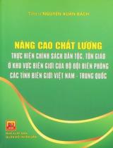 Nâng cao chất lượng thực hiện chính sách dân tộc, tôn giáo ở khu vực biên giới của bộ đội biên phòng các tỉnh biên giới Việt Nam - Trung Quốc : Sách chuyên khảo / Nguyễn Xuân Bách