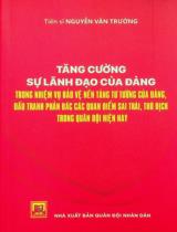 Tăng cường sự lãnh đạo của Đảng trong nhiệm vụ bảo vệ nền tảng tư tưởng của Đảng, đấu tranh phản bác các quan điểm sai trái, thù địch trong quân đội hiện nay : Sách chuyên khảo / Nguyễn Văn Trường