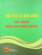 Trí tuệ và bản lĩnh - Sức mạnh niềm tin chiến thắng : Sách chuyên khảo / Nguyễn Bá Dương