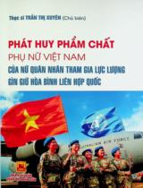 Phát huy phẩm chất phụ nữ Việt Nam của nữ quân nhân tham gia lực lượng gìn giữ hòa bình Liên hợp quốc : Sách chuyên khảo / Trần Thị Xuyên chủ biên