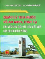 Quản lý nhà nước về an ninh, trật tự khu vực biên giới đất liền Việt Nam của bộ đội biên phòng : Sách chuyên khảo / Khuất Duy Thùy, Trần Minh Nguyệt