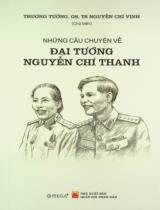 Những câu chuyện về Đại tướng Nguyễn Chí Thanh : Hồi ức và sưu tầm / Nguyễn Chí Vịnh chủ biên