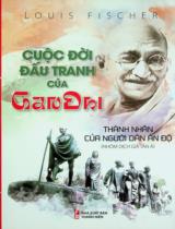 Cuộc đời đấu tranh của Gandhi - Thánh nhân của người dân Ấn Độ / Louis Fischer ; Tân Á dịch