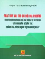 Phát huy vai trò bộ đội địa phương trong phòng chống âm mưu, thủ đoạn của các thế lực thù địch lợi dụng vấn đề dân tộc chống phá cách mạng Việt Nam hiện nay : Sách chuyên khảo / Hoàng Ngọc Sơn chủ biên