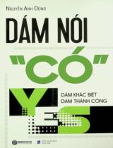 Dám nói "có" yes : Dám khác biệt dám thành công / Nguyễn Anh Dũng