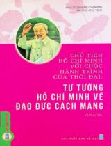 Chủ tịch Hồ Chí Minh với cuộc hành trình của thời đại: Tư tưởng Hồ Chí Minh về đạo đức cách mạng / Vũ Kim Yến sưu tầm, biên soạn